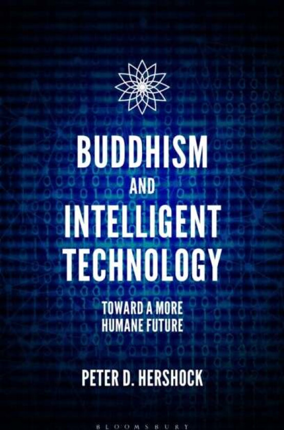 Buddhism and Intelligent Technology av Peter D. (East-West Center USA) Hershock