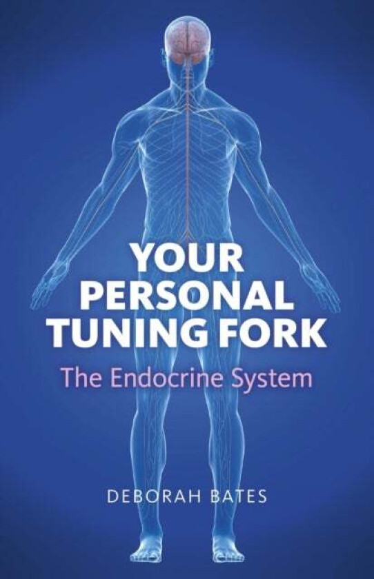 Your Personal Tuning Fork: The Endocrine System av Deborah Bates