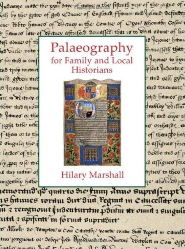Palaeography for Family and Local Historians av Hilary Marshall