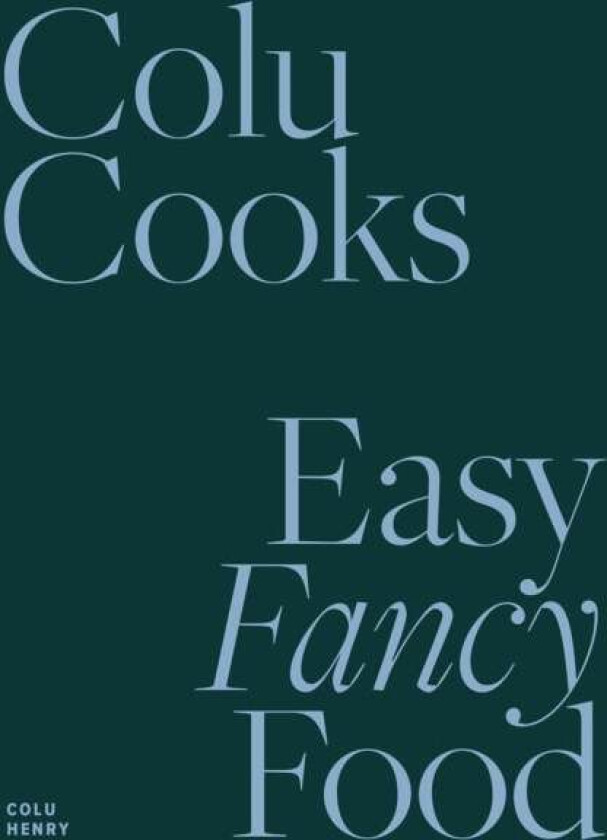 Colu Cooks: Easy Fancy Food av Colu Henry