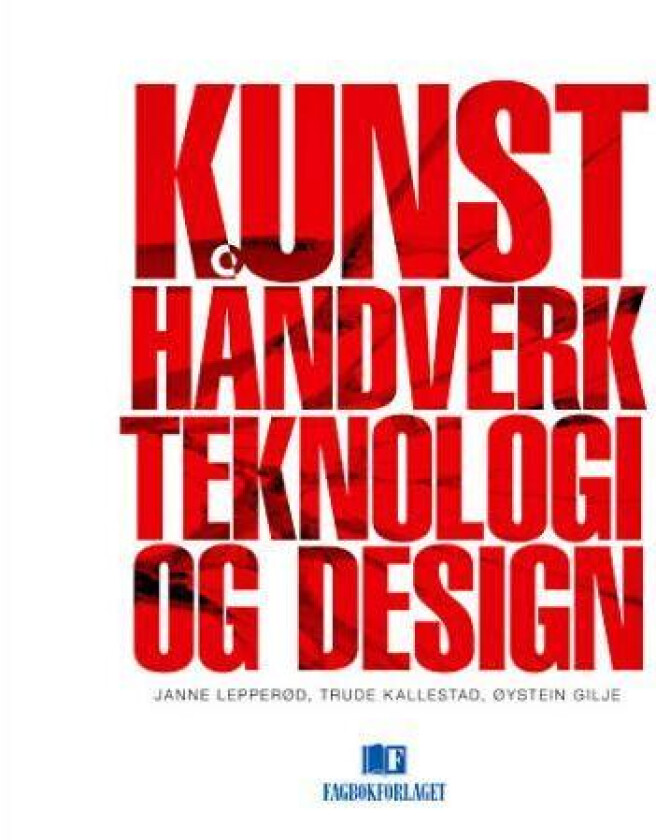 Kunst, håndverk, teknologi og design av Øystein Gilje, Trude Kallestad, Janne Lepperød