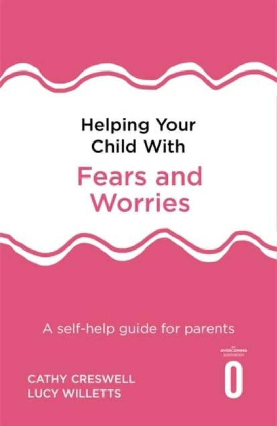 Helping Your Child with Fears and Worries 2nd Edition av Cathy Creswell, Lucy Willetts