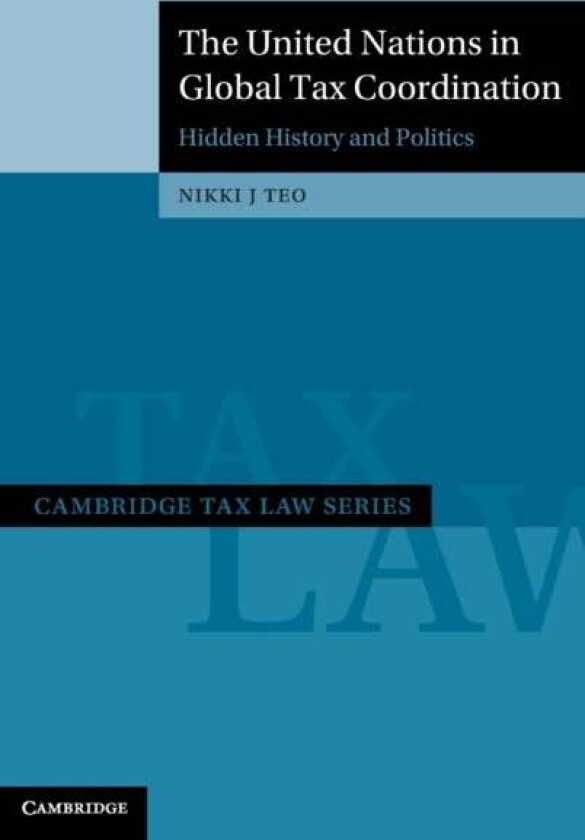The United Nations in Global Tax Coordination av Nikki J. (University of Sydney) Teo
