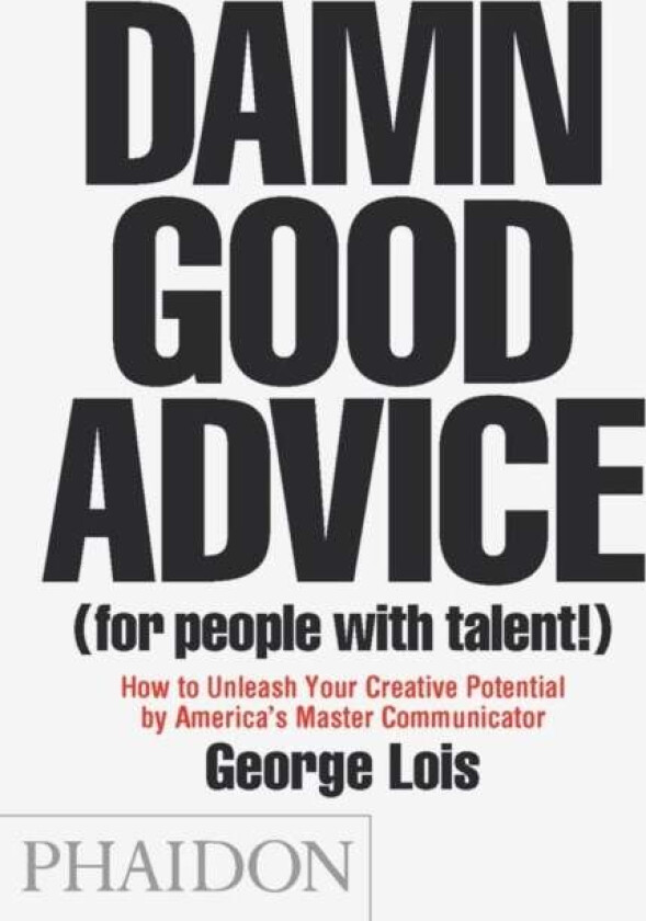 Damn Good Advice (For People with Talent!) av George Lois