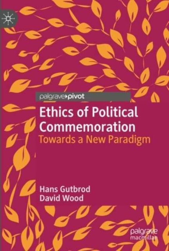 Ethics of Political Commemoration av Hans Gutbrod, David Wood