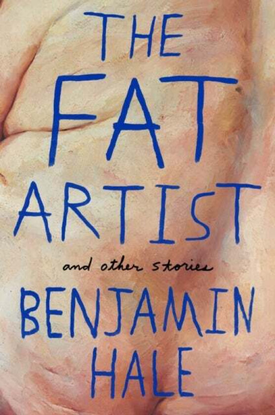The Fat Artist and Other Stories av Benjamin Hale