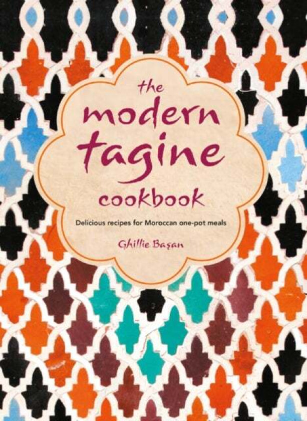 The Modern Tagine Cookbook Av Ghillie Basan