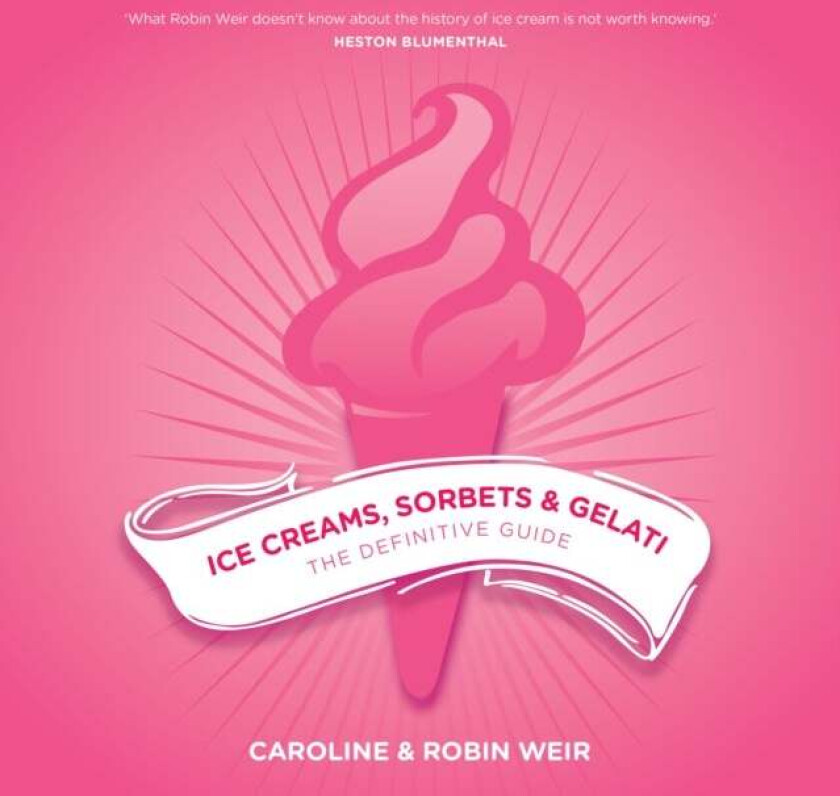 Ice Creams, Sorbets and Gelati av Robin Weir, Caroline Weir