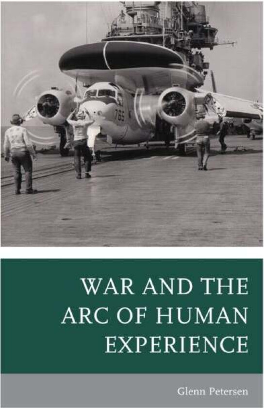 War And The Arc Of Human Experience Av Glenn Petersen
