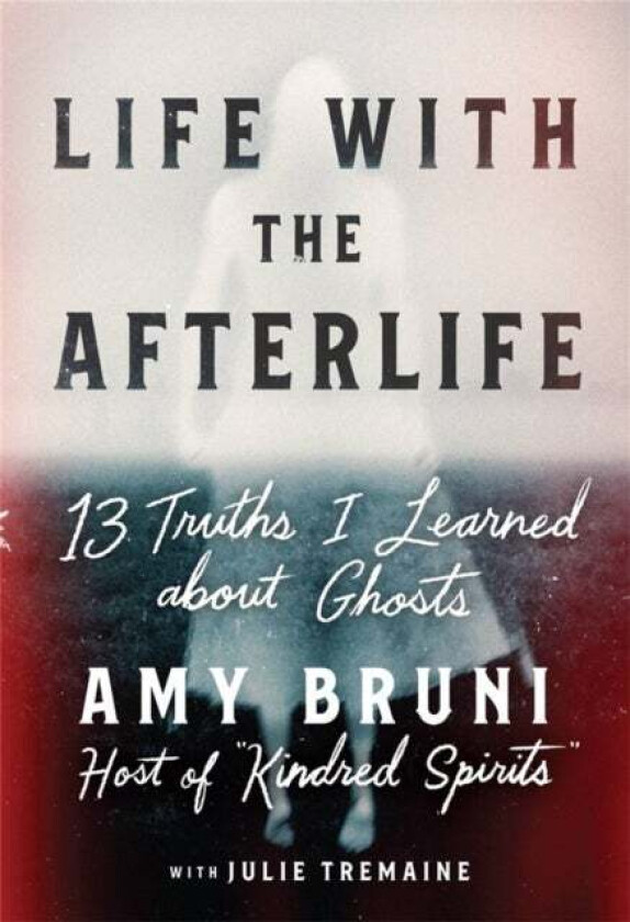 Life with the Afterlife av Amy Bruni, Julie Tremaine