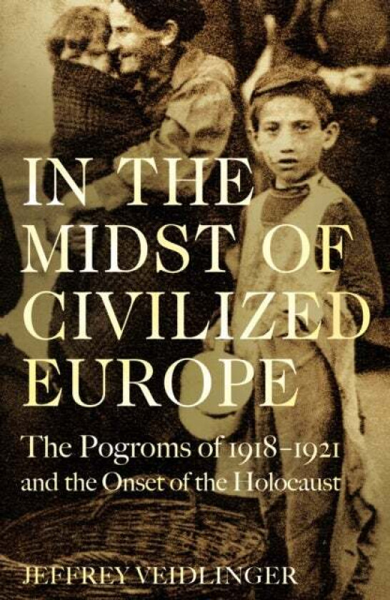 In the Midst of Civilized Europe av Jeffrey Veidlinger