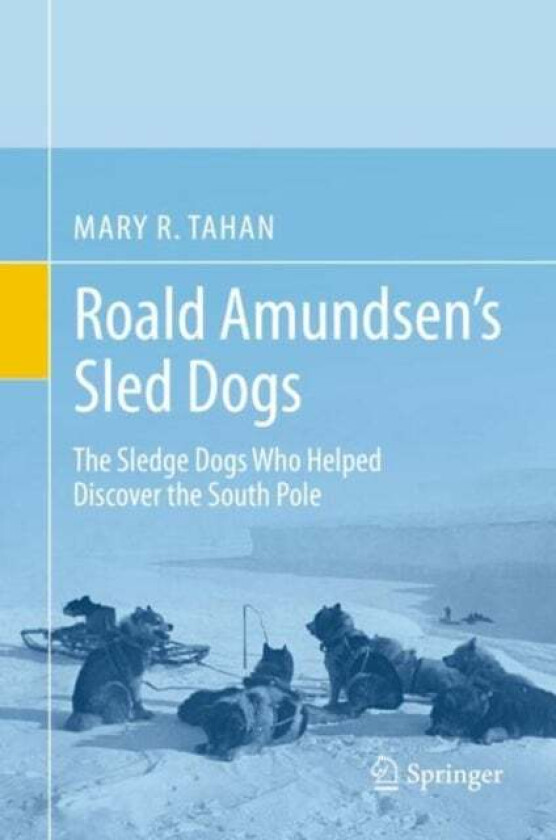 Roald Amundsen's Sled Dogs av Mary R. Tahan