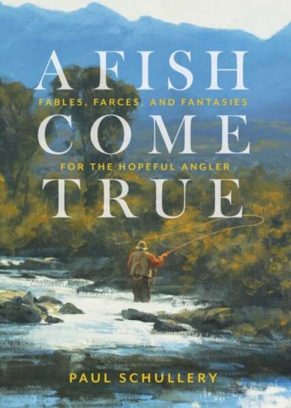 A Fish Come True av Paul Schullery