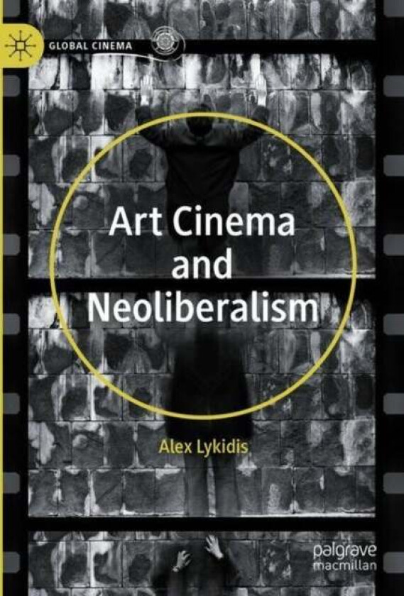 Art Cinema and Neoliberalism av Alex Lykidis