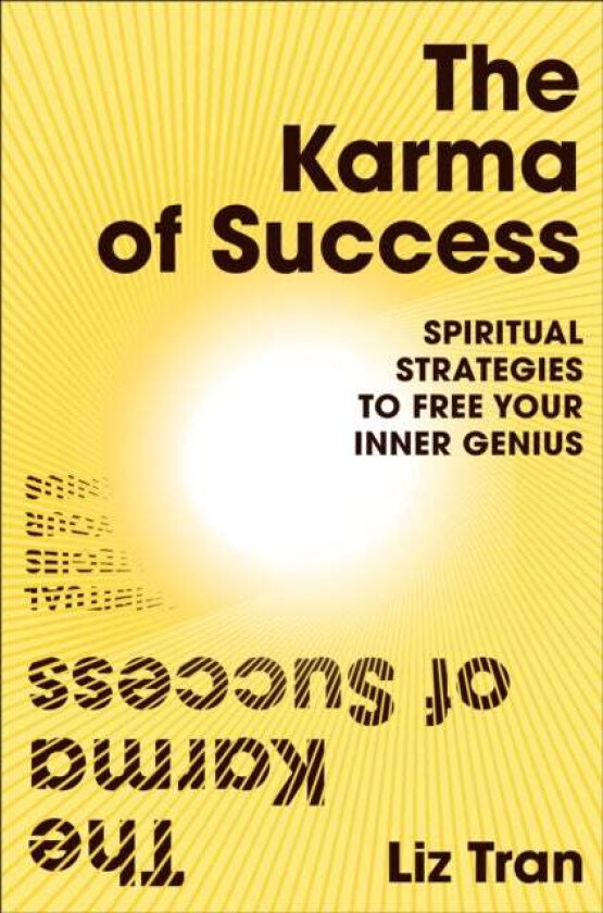 The Karma of Success: Spiritual Strategies to Free Your Inner Genius av Liz Tran