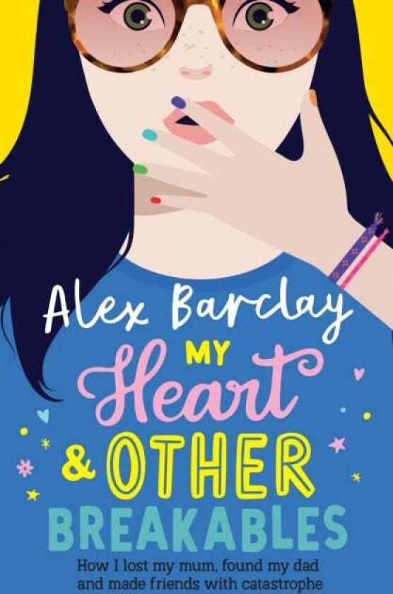 My Heart & Other Breakables: How I lost my mum, found my dad, and made friends with catastrophe av Alex Barclay