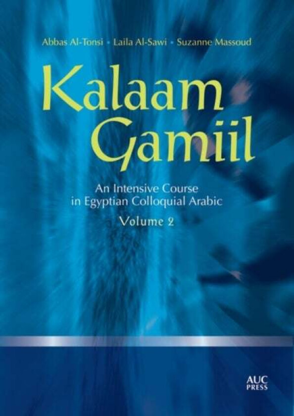Kalaam Gamiil: an Intensive Course in Egyptian Colloquial Arabic: Volume 2 av Abbas (Georgetown University) Al-Tonsi, Laila Al-Sawi, Suzanne Massoud