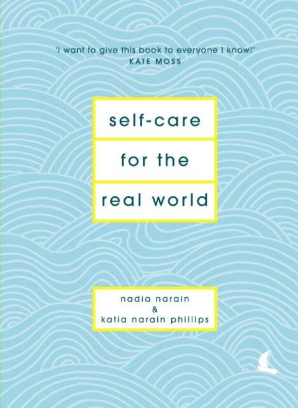 Self-care for the real world av Nadia Narain, Katia Narain Phillips