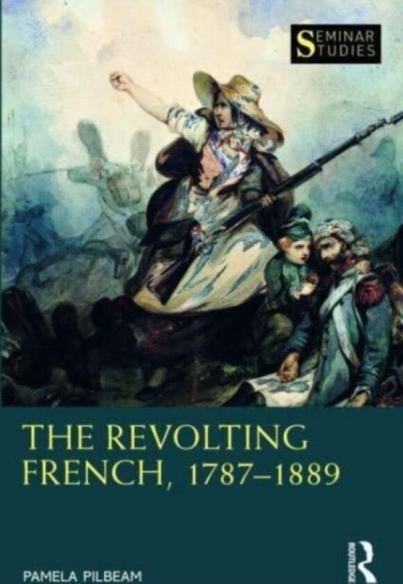 The Revolting French, 1787¿1889 av Pamela (Royal Holloway University of Lon Pilbeam