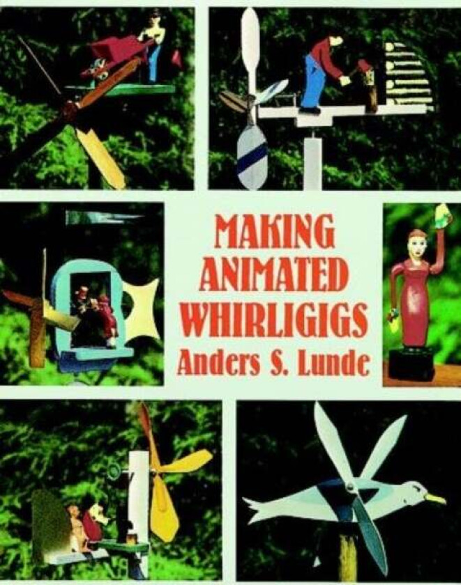 Making Animated Whirligigs av Anders S. Lunde