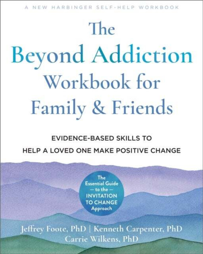 The Beyond Addiction Workbook for Family and Friends av Carrie PhD Wilkens, Jeffrey PhD Foote, Kenneth Carpenter