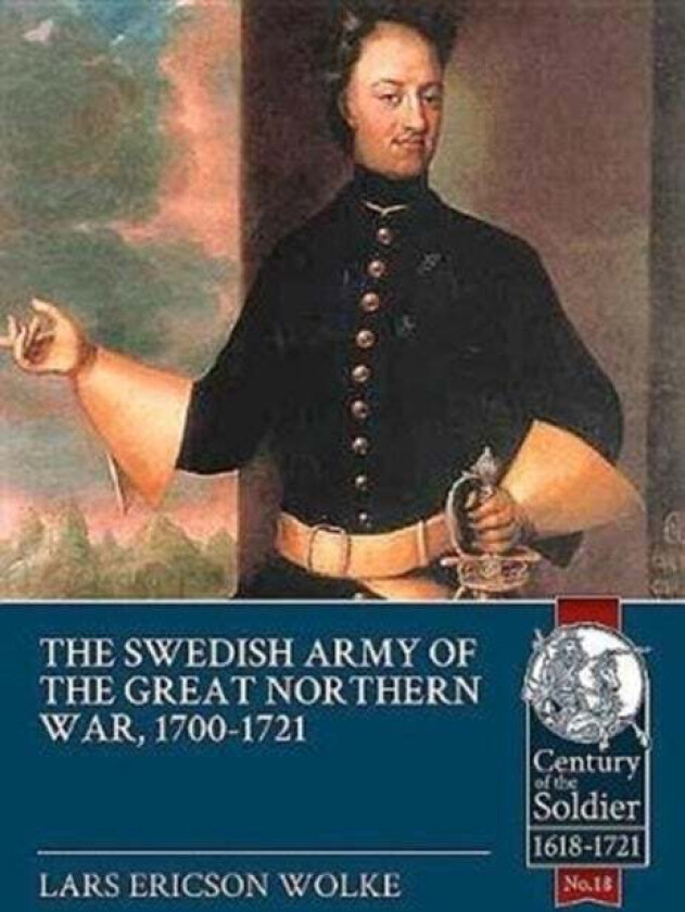 The Swedish Army of the Great Northern War, 1700-1721 av Lars Ericson Wolke