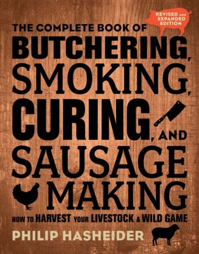 The Complete Book of Butchering, Smoking, Curing, and Sausage Making av Philip Hasheider