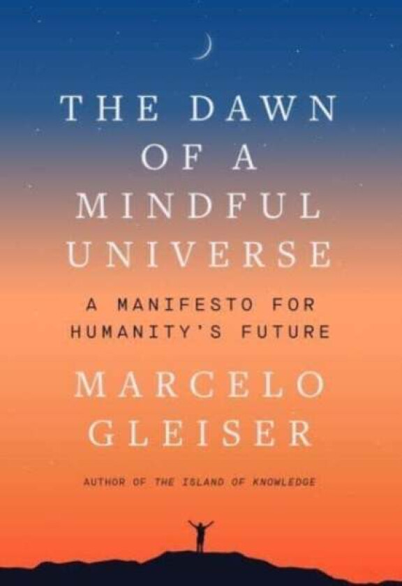 The Dawn of a Mindful Universe av Marcelo Gleiser