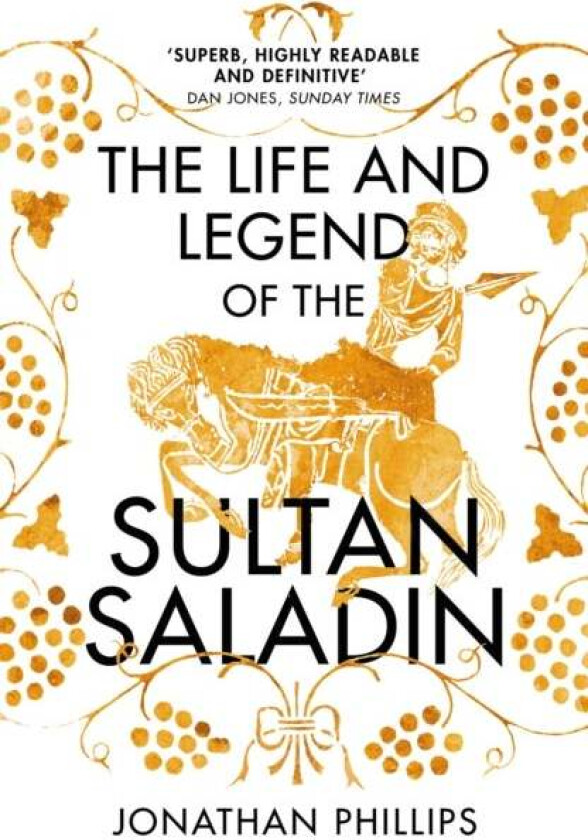 The Life and Legend of the Sultan Saladin av Jonathan Phillips