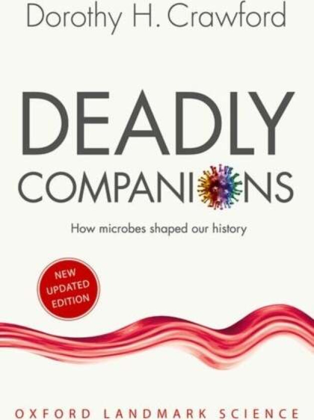 Deadly Companions av Dorothy H. (Professor of Medical Microbiology and Assistant Principal for the Public Understanding of Medicine University of Edin