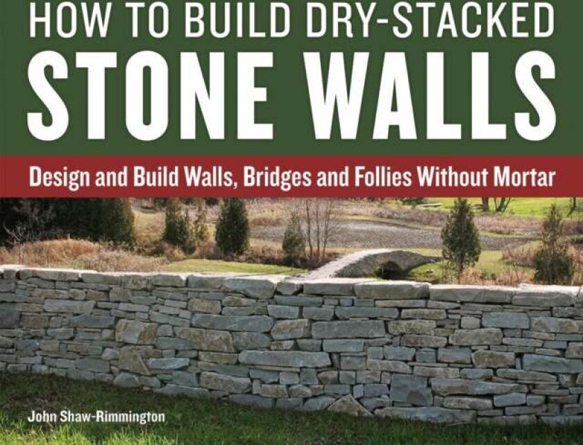 How to Build Dry-Stacked Stone Walls av John Shaw-Rimmington