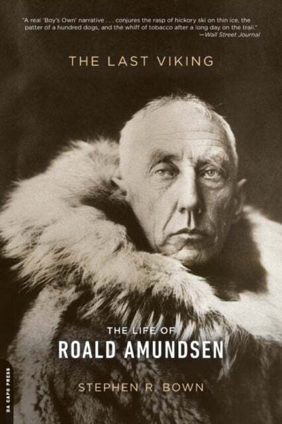 The Last Viking: The Life of Roald Amundsen av Stephen Bown