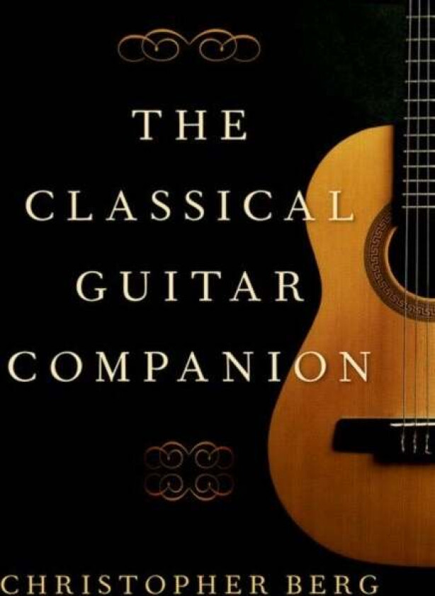 The Classical Guitar Companion av Christopher (Professor of Guitar Professor of Guitar University of South Carolina) Berg
