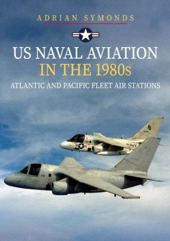 US Naval Aviation in the 1980s: Atlantic and Pacific Fleet Air Stations av Adrian Symonds