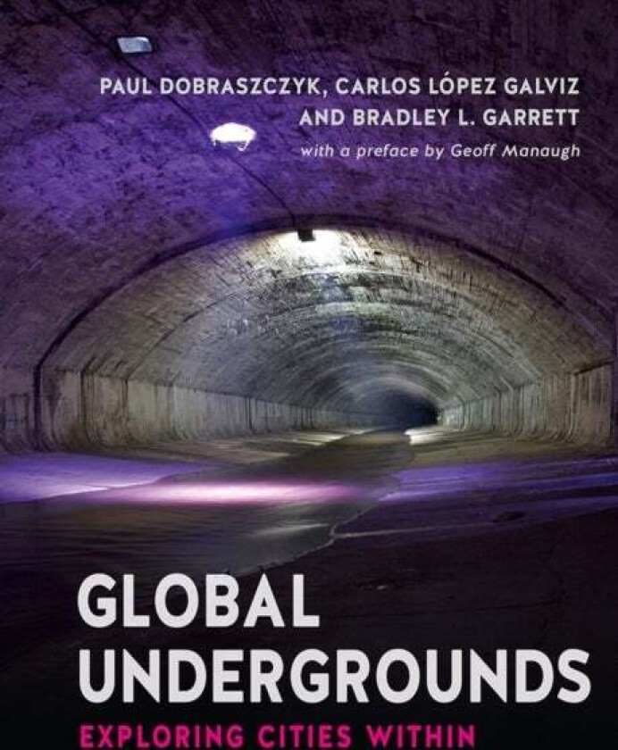 Global Undergrounds av Paul Dobraczyk, Carlos Lopez Galvis, Bradley L. Garret