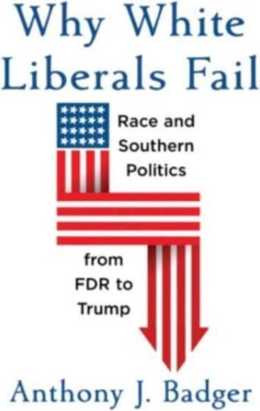 Why White Liberals Fail av Anthony J. Badger