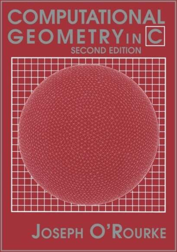 Computational Geometry in C av Joseph (Olin Professor of Computer Science Smith College Massachusetts) O'Rourke