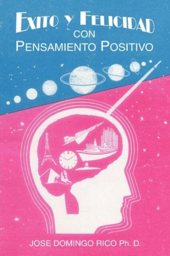 Exito Y Felicidad Con Pensamiento Positivo av Jose Domingo Rico Ph. D.
