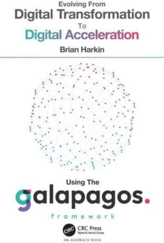 Evolving From Digital Transformation To Digital Acceleration Using The Galapagos Framework Av Brian Harkin