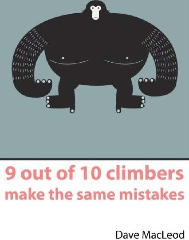 9 Out of 10 Climbers Make the Same Mistakes av Dave MacLeod