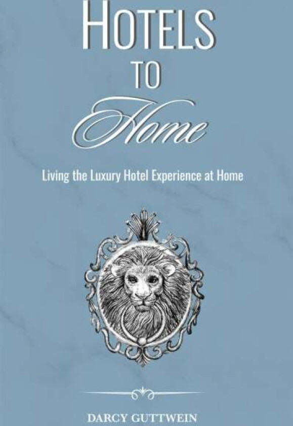 HOTELS TO HOME av DARCY GUTTWEIN