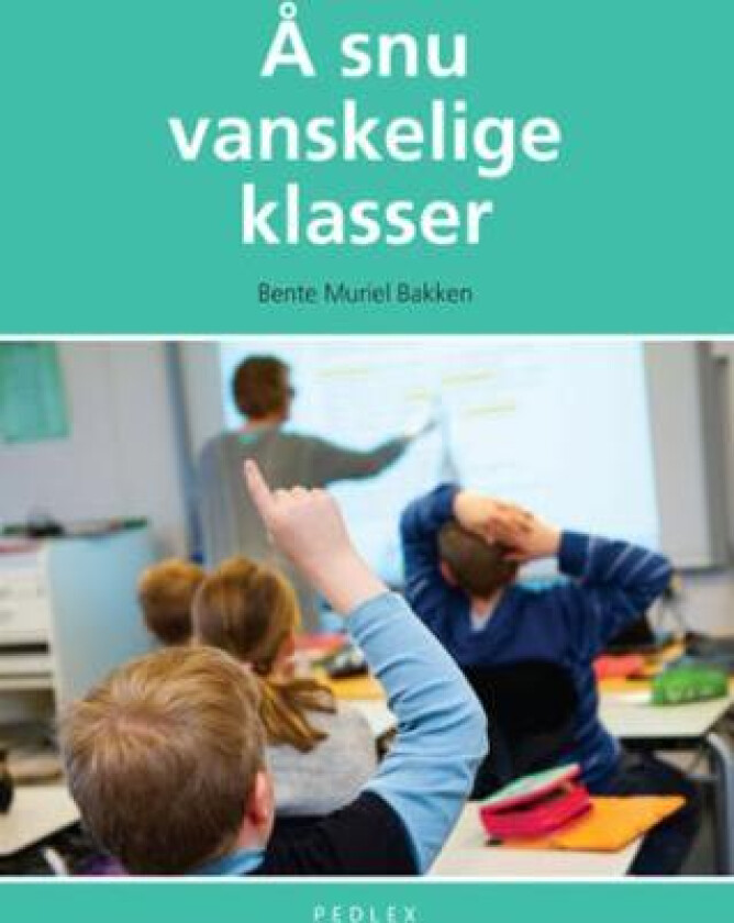 Å snu vanskelige klasser av Bente Muriel Bakken