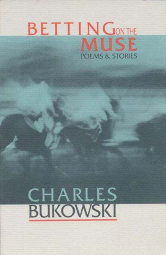Betting on the Muse av Charles Bukowski