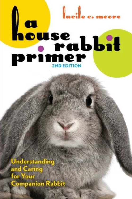 A House Rabbit Primer, 2nd Edition av Lucile C. Moore