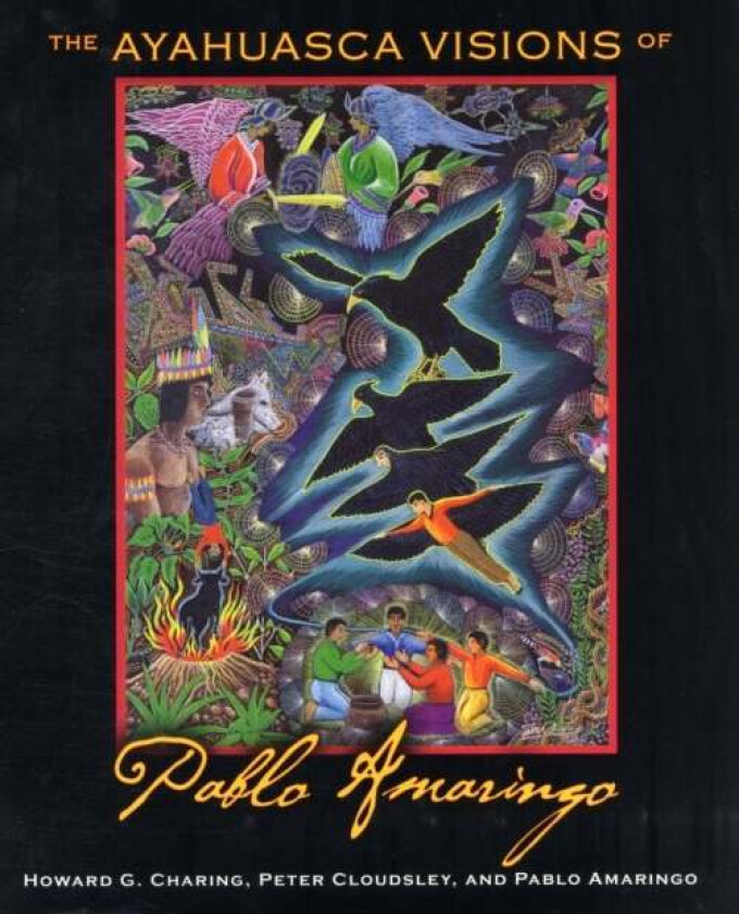 The Ayahuasca Visions of Pablo Amaringo av Howard G. Charing, Peter Cloudsley, Pablo Amaringo