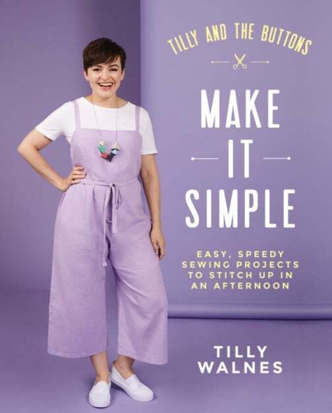 Tilly and the Buttons: Make It Simple av Tilly Walnes