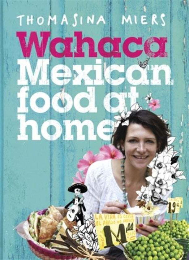 Wahaca - Mexican Food at Home av Thomasina Miers