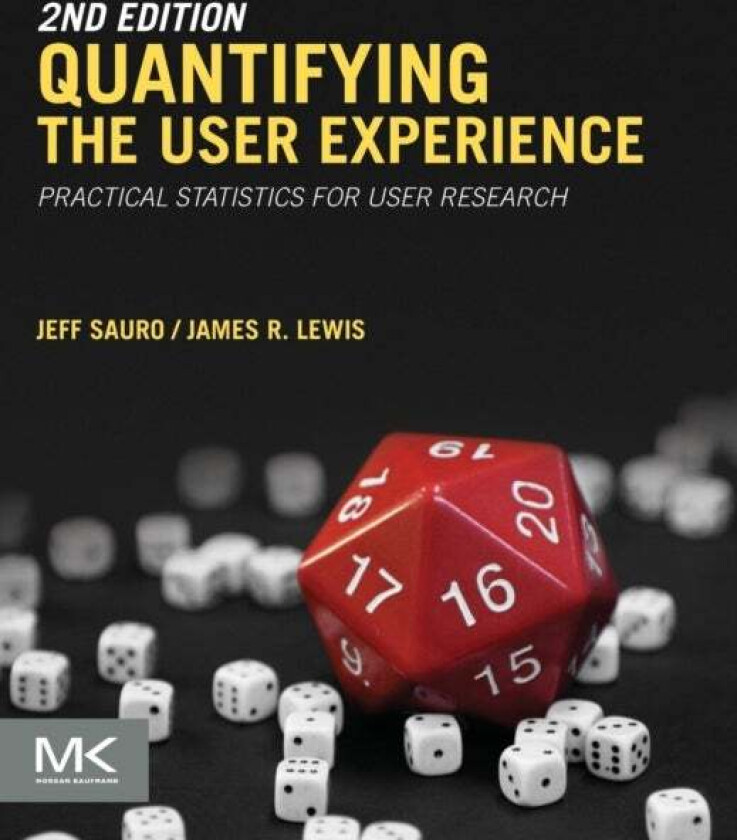 Quantifying the User Experience av Jeff (Usability Metrics and Statistical Analyst Measuring Usability LLC CO USA) Sauro, James R (Senior Human Factor