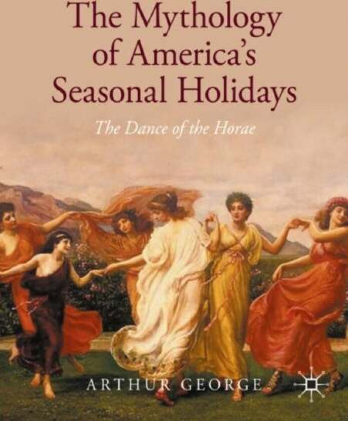 The Mythology of America's Seasonal Holidays av Arthur George