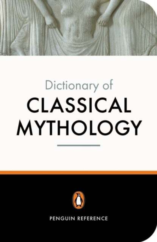 The Penguin Dictionary of Classical Mythology av A Maxwell-Hyslop, Pierre Grimal, Stephen Kershaw